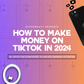 How To Make Money on TikTok in 2024